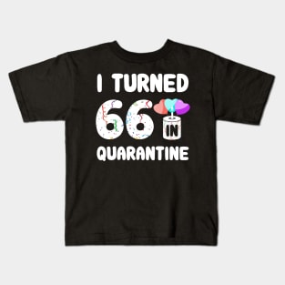 I Turned 66 In Quarantine Kids T-Shirt